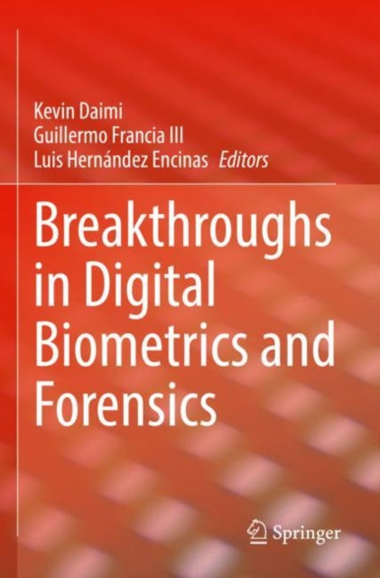 Book cover of: Breakthroughs in Digital Biometrics and Forensics. By: Kevin Daimi
