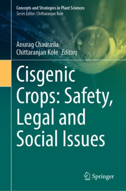Book cover of: Cisgenic Crops: Safety, Legal and Social Issues. By: Anurag Chaurasia