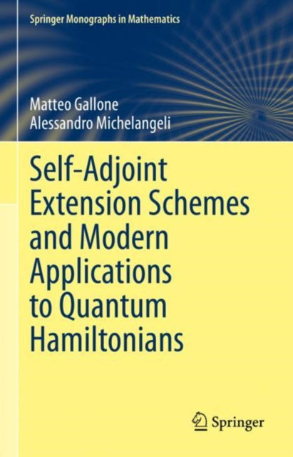 Book cover of: Self-Adjoint Extension Schemes and Modern Applications to Quantum Hamiltonians. By: Matteo Gallone