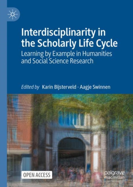 Book cover of: Interdisciplinarity in the Scholarly Life Cycle. By: Karin Bijsterveld