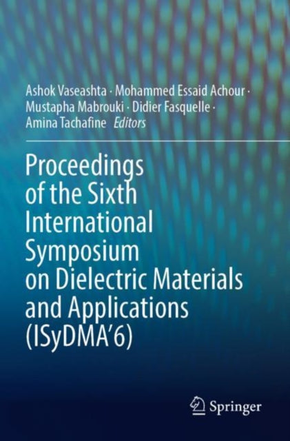 Book cover of: Proceedings of the Sixth International Symposium on Dielectric Materials and Applications (ISyDMA’6). By: Ashok Vaseashta