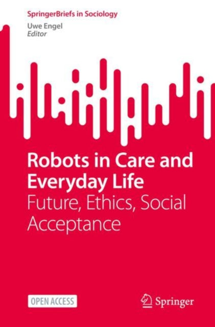 Book cover of: Robots in Care and Everyday Life. By: Uwe Engel