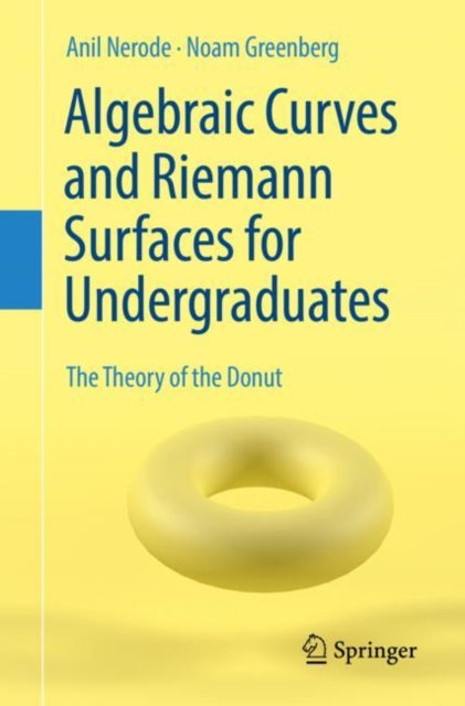 Book cover of: Algebraic Curves and Riemann Surfaces for Undergraduates. By: Anil Nerode
