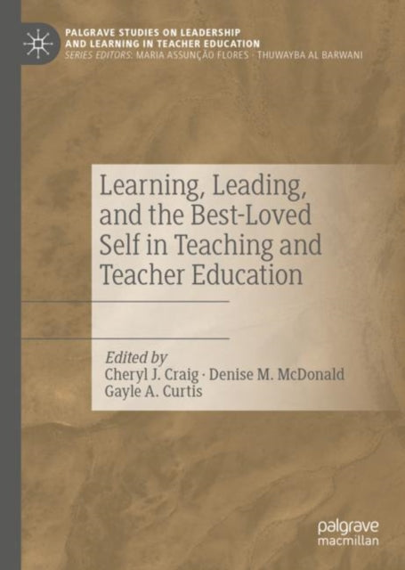 Book cover of: Learning, Leading, and the Best-Loved Self in Teaching and Teacher Education. By: Cheryl J. Craig
