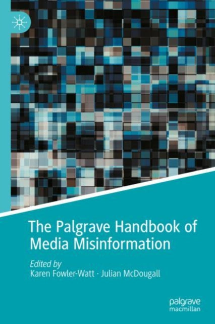 Book cover of: Palgrave Handbook of Media Misinformation. By: Karen Fowler-Watt