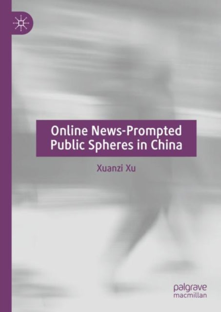 Book cover of: Online News-Prompted Public Spheres in China. By: Xuanzi Xu