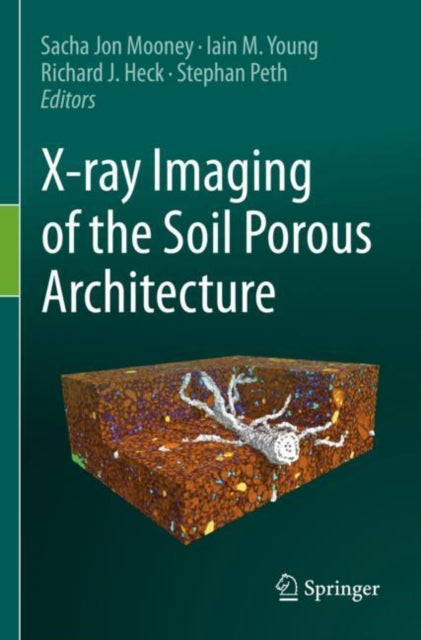 Book cover of: X-ray Imaging of the Soil Porous Architecture. By: Sacha Jon Mooney