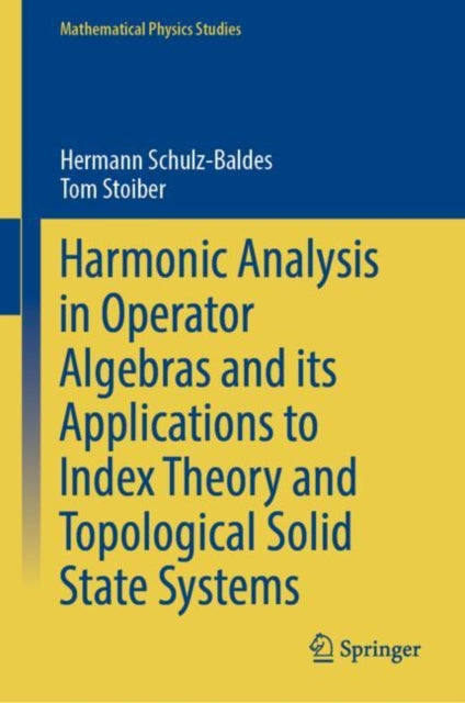 Book cover of: Harmonic Analysis in Operator Algebras and its Applications to Index Theory and Topological Solid State Systems. By: Hermann Schulz-Baldes