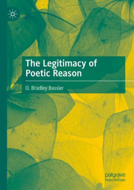 Book cover of: Legitimacy of Poetic Reason. By: O. Bradley Bassler