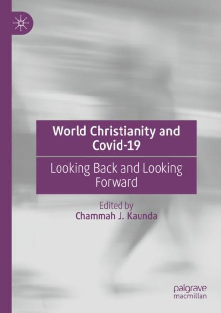 Book cover of: World Christianity and Covid-19. By: Chammah J. Kaunda