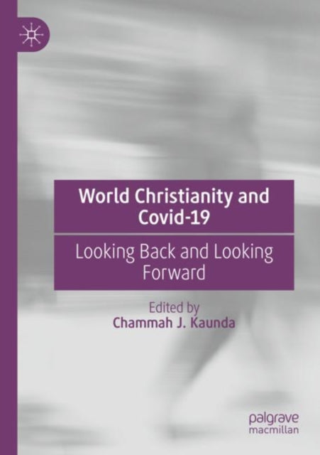 Book cover of: World Christianity and Covid-19. By: Chammah J. Kaunda