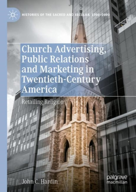 Book cover of: Church Advertising, Public Relations and Marketing in Twentieth-Century America. By: John C. Hardin
