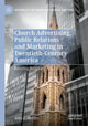 Book cover of: Church Advertising, Public Relations and Marketing in Twentieth-Century America. By: John C. Hardin