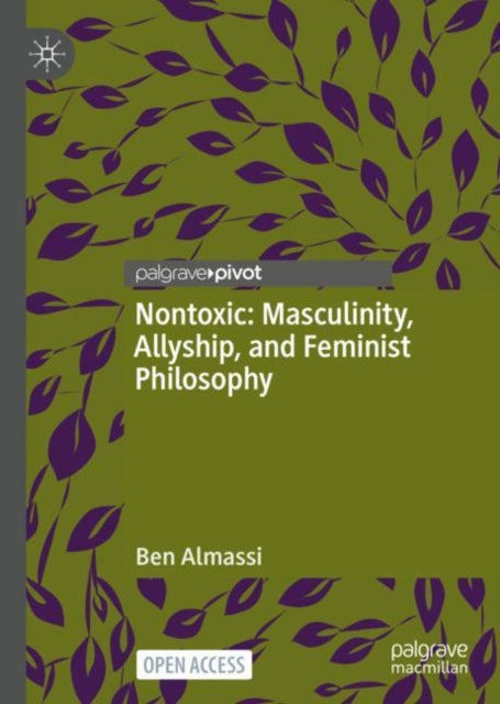 Book cover of: Nontoxic: Masculinity, Allyship, and Feminist Philosophy. By: Ben Almassi