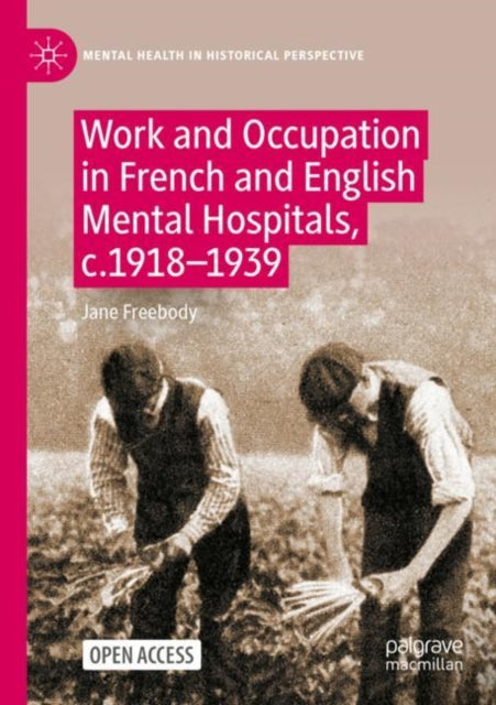 Book cover of: Work and Occupation in French and English Mental Hospitals,  c.1918-1939. By: Jane Freebody
