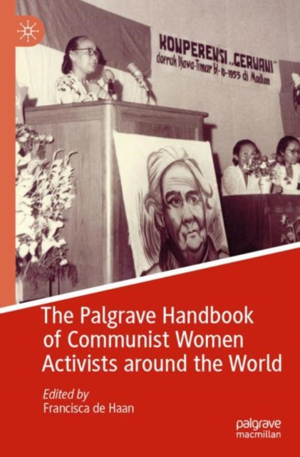 Book cover of: Palgrave Handbook of Communist Women Activists around the World. By: Francisca de Haan
