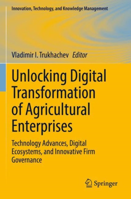 Book cover of: Unlocking Digital Transformation of Agricultural Enterprises. By: Vladimir I. Trukhachev