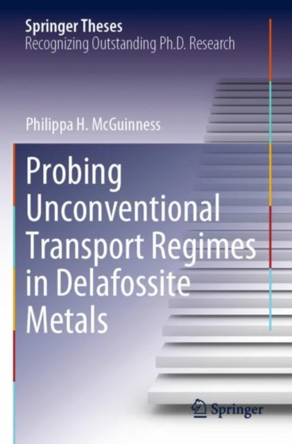 Book cover of: Probing Unconventional Transport Regimes in Delafossite Metals. By: Philippa H. McGuinness
