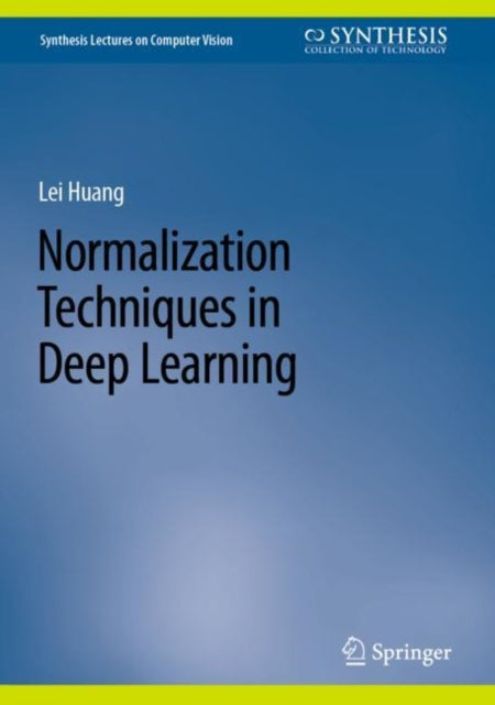 Book cover of: Normalization Techniques in Deep Learning. By: Lei Huang