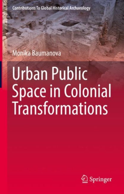 Book cover of: Urban Public Space in Colonial Transformations. By: Monika Baumanova
