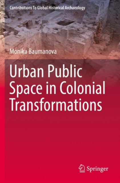 Book cover of: Urban Public Space in Colonial Transformations. By: Monika Baumanova