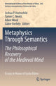 Book cover of: Metaphysics Through Semantics: The Philosophical Recovery of the Medieval Mind. By: Joshua P. Hochschild