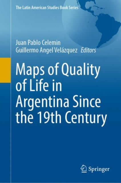 Book cover of: Maps of Quality of Life in Argentina Since the 19th Century. By: Juan Pablo Celemin