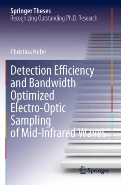 Book cover of: Detection Efficiency and Bandwidth Optimized Electro-Optic Sampling of Mid-Infrared Waves. By: Christina Hofer