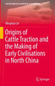 Book cover of: Origins of Cattle Traction and the Making of Early Civilisations in North China. By: Minghao Lin