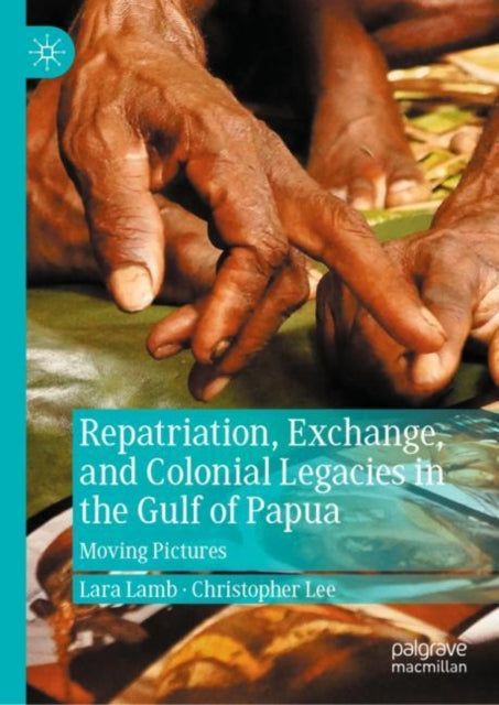Book cover of: Repatriation, Exchange, and Colonial Legacies in the Gulf of Papua. By: Lara Lamb