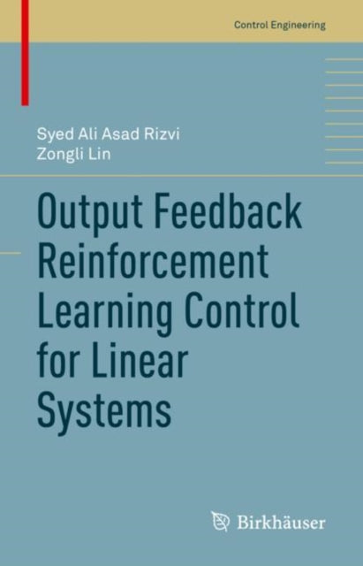 Book cover of: Output Feedback Reinforcement Learning Control for Linear Systems. By: Syed Ali Asad Rizvi