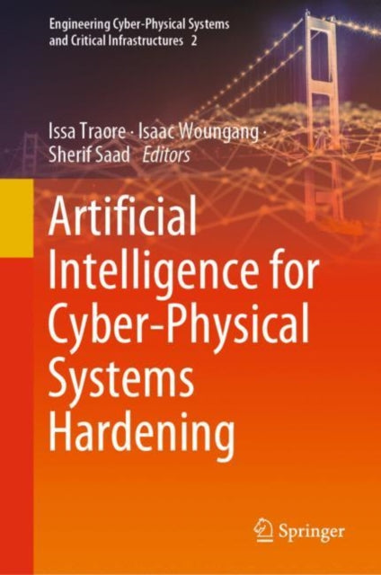 Book cover of: Artificial Intelligence for Cyber-Physical Systems Hardening. By: Issa Traore