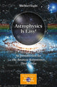 Book cover of: Astrophysics Is Easy!. By: Michael Inglis