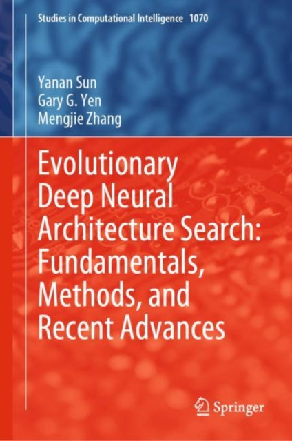 Book cover of: Evolutionary Deep Neural Architecture Search: Fundamentals, Methods, and Recent Advances. By: Yanan Sun