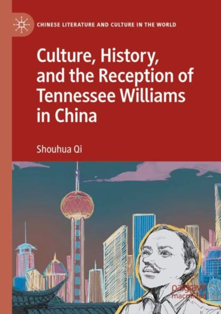 Book cover of: Culture, History, and the Reception of Tennessee Williams in China. By: Shouhua Qi
