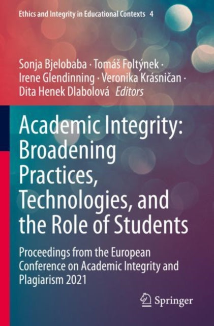 Book cover of: Academic Integrity: Broadening Practices, Technologies, and the Role of Students. By: Sonja Bjelobaba