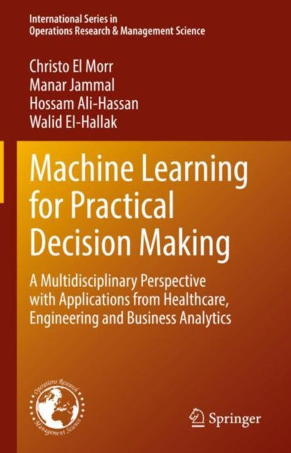 Book cover of: Machine Learning for Practical Decision Making. By: Christo El Morr