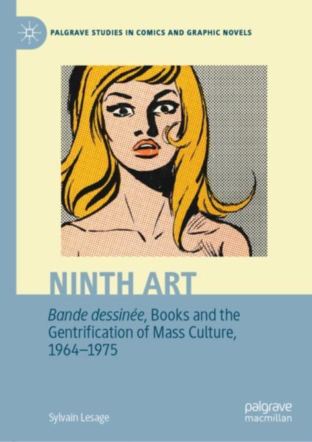 Book cover of: Ninth Art. Bande dessinee, Books and the Gentrification of Mass Culture, 1964-1975. By: Sylvain Lesage