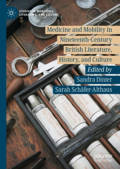 Book cover of: Medicine and Mobility in Nineteenth-Century British Literature, History, and Culture. By: Sandra Dinter