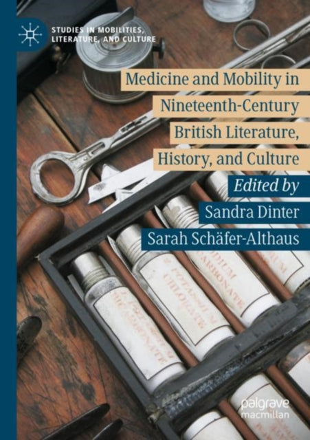 Book cover of: Medicine and Mobility in Nineteenth-Century British Literature, History, and Culture. By: Sandra Dinter