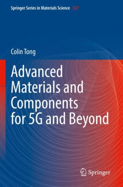 Book cover of: Advanced Materials and Components for 5G and Beyond. By: Colin Tong