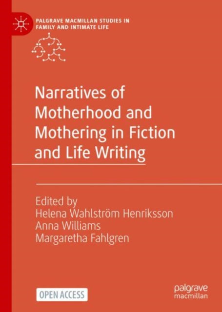 Book cover of: Narratives of Motherhood and Mothering in Fiction and Life Writing. By: Helena Wahlström Henriksson