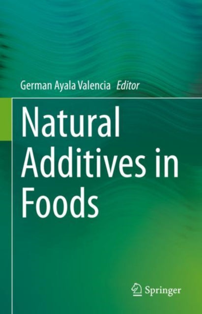 Book cover of: Natural Additives in Foods. By: German Ayala Valencia