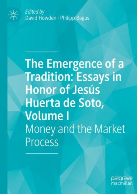 Book cover of: Emergence of a Tradition: Essays in Honor of Jesus Huerta de Soto, Volume I. By: David Howden
