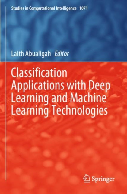 Book cover of: Classification Applications with Deep Learning and Machine Learning Technologies. By: Laith Abualigah