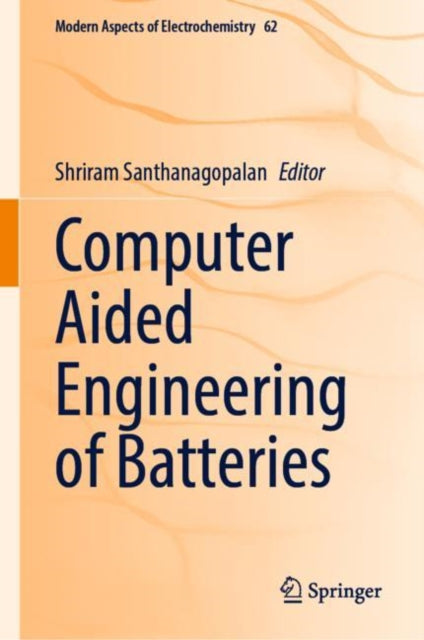 Book cover of: Computer Aided Engineering of Batteries. By: Shriram Santhanagopalan