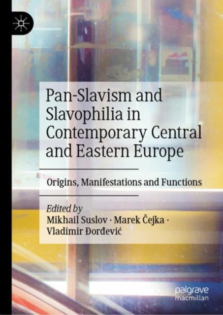 Book cover of: Pan-Slavism and Slavophilia in Contemporary Central and Eastern Europe. By: Mikhail Suslov