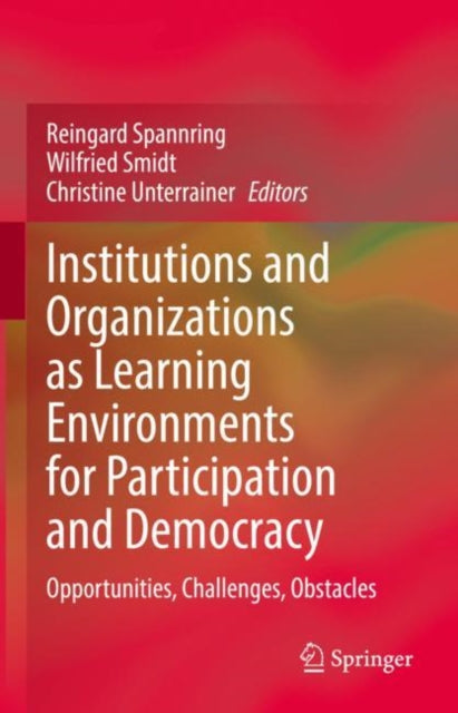 Book cover of: Institutions and Organizations as Learning Environments for Participation and Democracy. By: Reingard Spannring