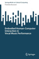 Book cover of: Embodied Human–Computer Interaction in Vocal Music Performance. By: Franziska Baumann
