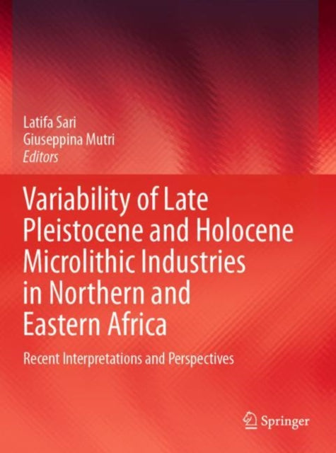 Book cover of: Variability of Late Pleistocene and Holocene Microlithic Industries in Northern and Eastern Africa. By: Latifa Sari